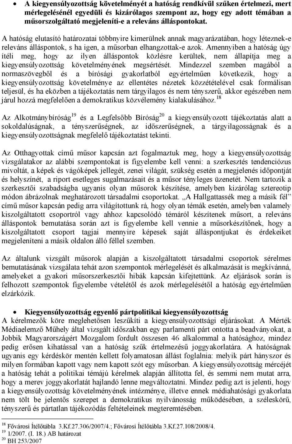 Amennyiben a hatóság úgy ítéli meg, hogy az ilyen álláspontok közlésre kerültek, nem állapítja meg a kiegyensúlyozottság követelményének megsértését.