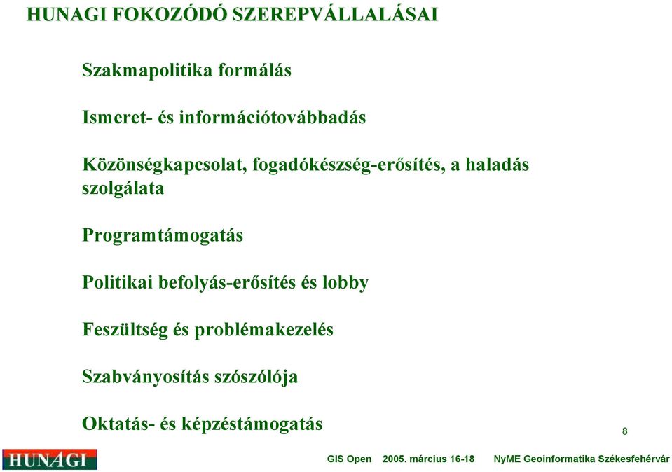 szolgálata Programtámogatás Politikai befolyás-erősítés és lobby