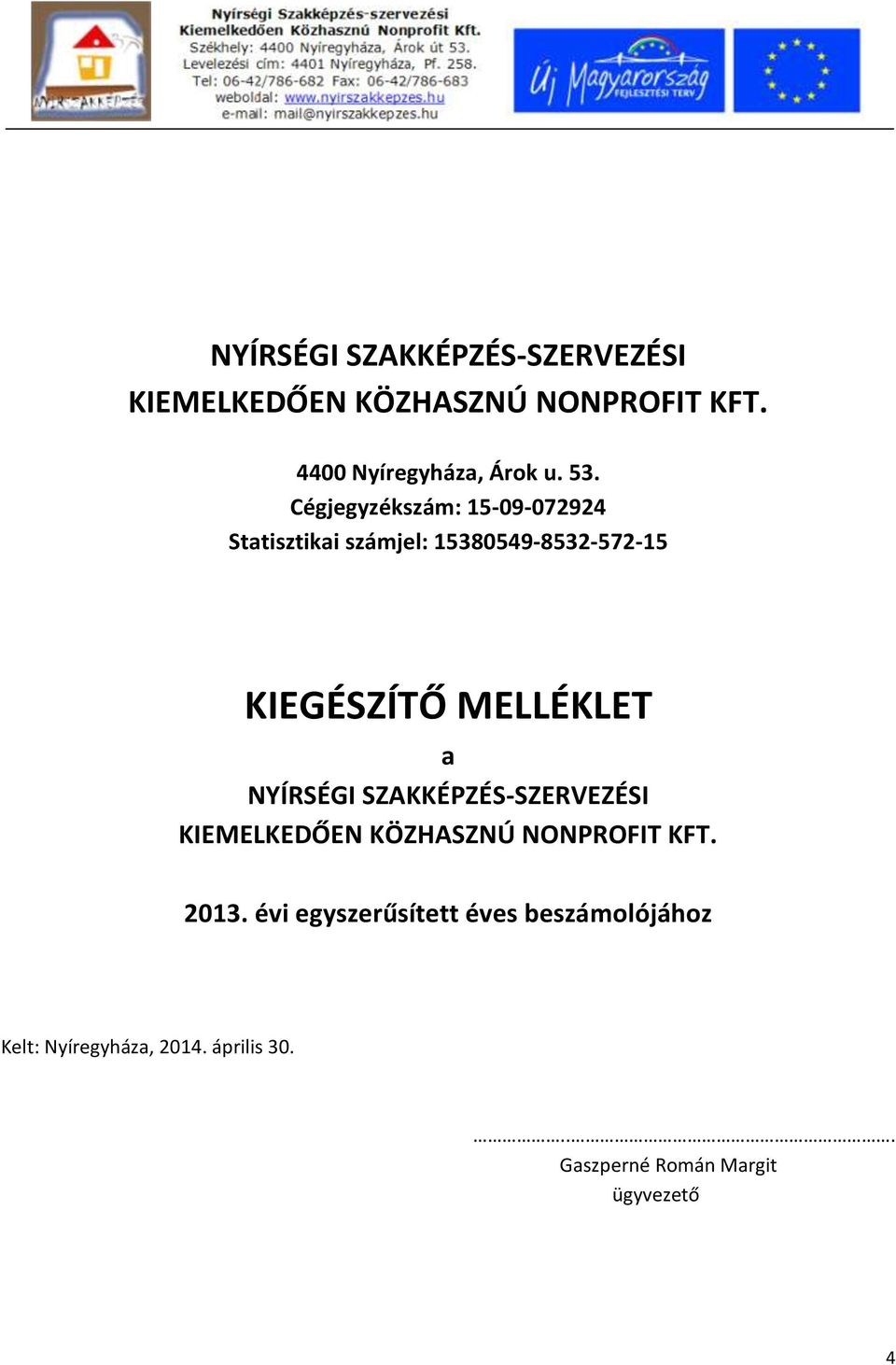 MELLÉKLET a NYÍRSÉGI SZAKKÉPZÉS-SZERVEZÉSI KIEMELKEDŐEN KÖZHASZNÚ NONPROFIT KFT. 2013.