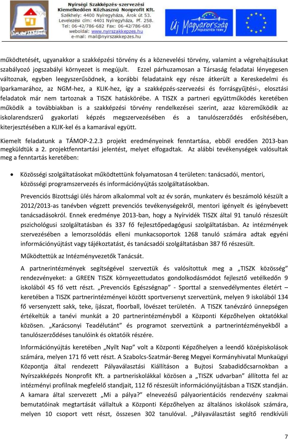 szakképzés-szervezési és forrásgyűjtési-, elosztási feladatok már nem tartoznak a TISZK hatáskörébe.