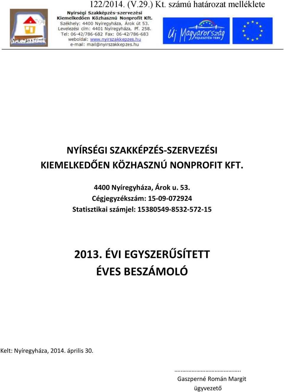 NONPROFIT KFT. 4400 Nyíregyháza, Árok u. 53.