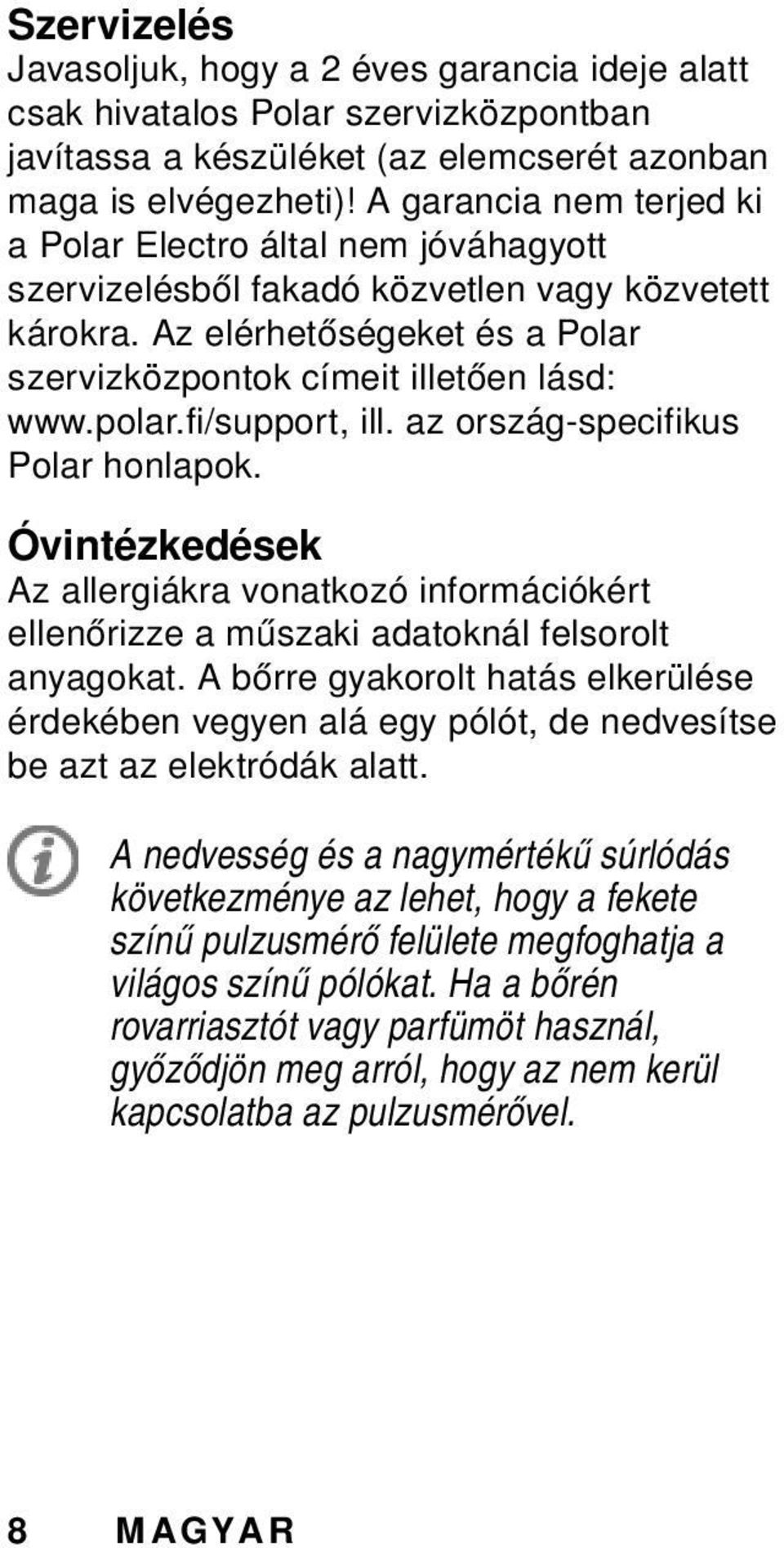 fi/support, ill. az ország-specifikus Polar honlapok. Óvintézkedések Az allergiákra vonatkozó információkért ellenőrizze a műszaki adatoknál felsorolt anyagokat.