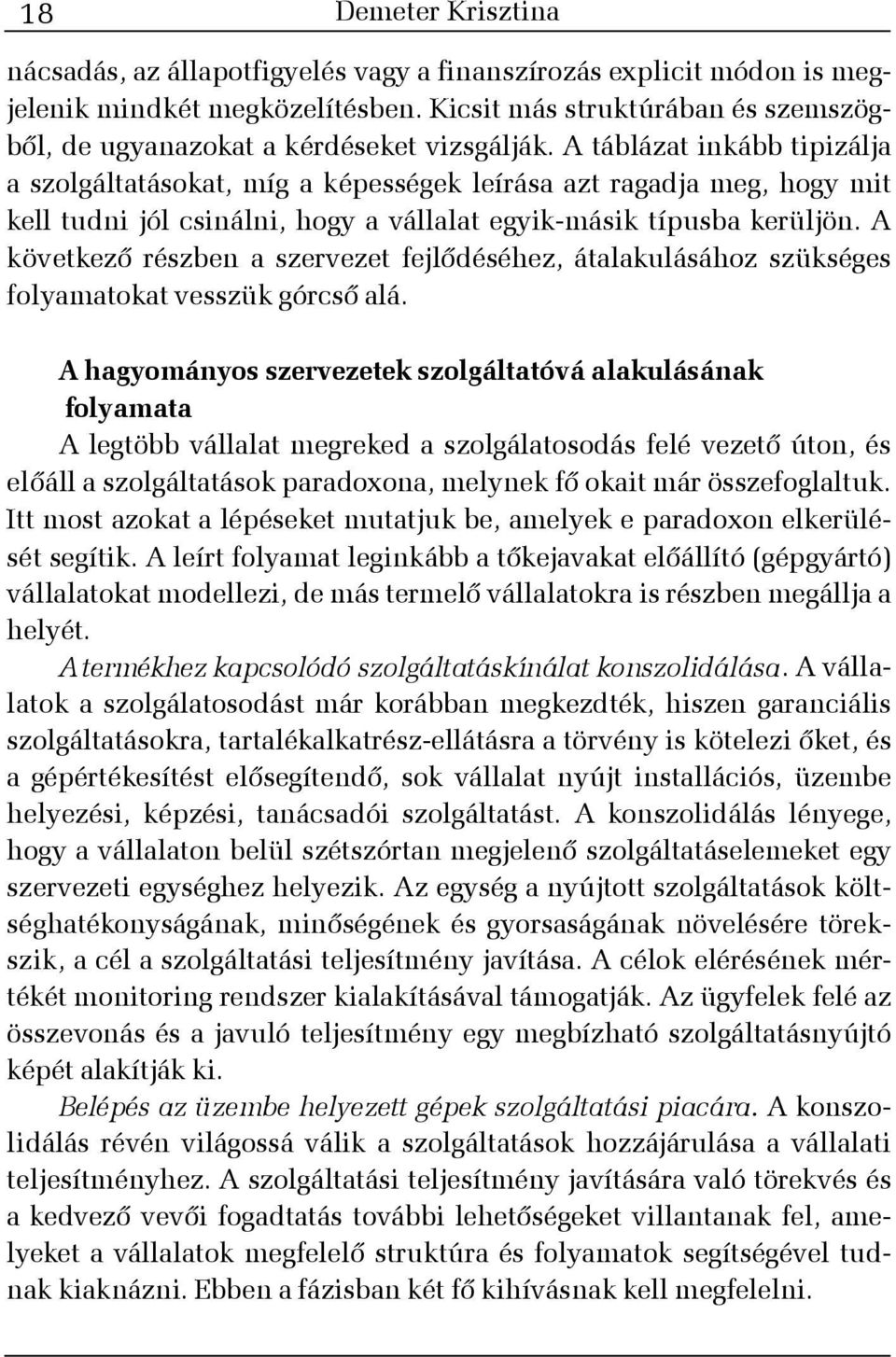 A táblázat inkább tipizálja a szolgáltatásokat, míg a képességek leírása azt ragadja meg, hogy mit kell tudni jól csinálni, hogy a vállalat egyik-másik típusba kerüljön.