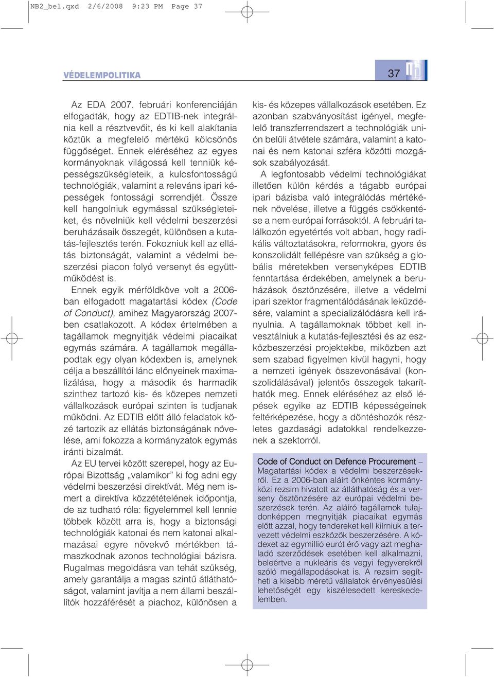 Ennek eléréséhez az egyes kormányoknak világossá kell tenniük képességszükségleteik, a kulcsfontosságú technológiák, valamint a releváns ipari képességek fontossági sorrendjét.