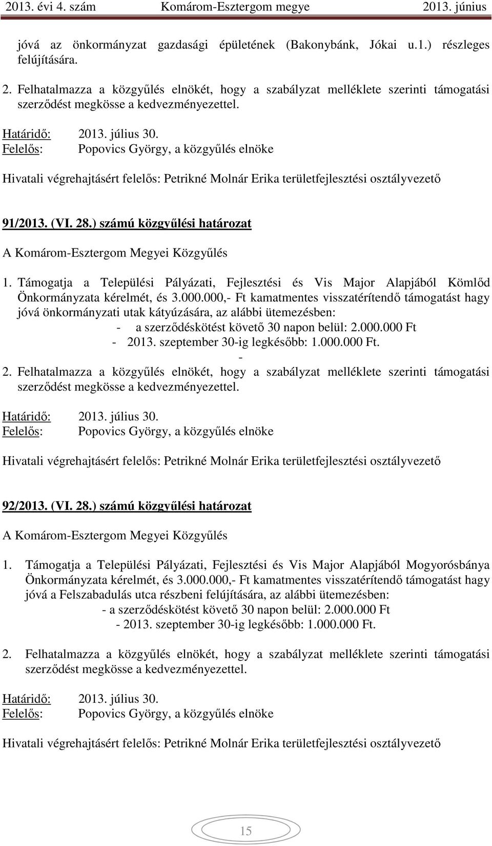 Hivatali végrehajtásért felelős: Petrikné Molnár Erika területfejlesztési osztályvezető 91/2013. (VI. 28.) számú közgyűlési határozat 1.