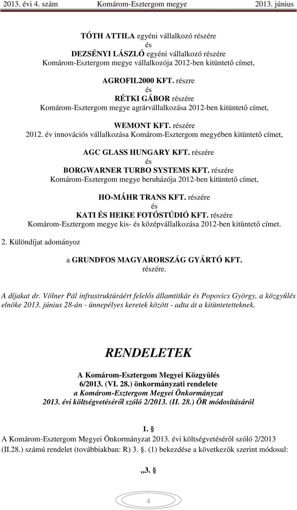 év innovációs vállalkozása Komárom-Esztergom megyében kitüntető címet, AGC GLASS HUNGARY KFT. részére és BORGWARNER TURBO SYSTEMS KFT.