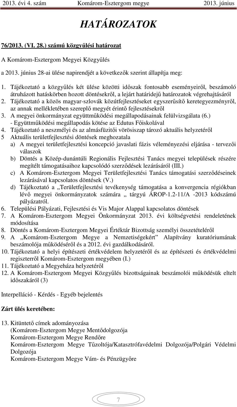 Tájékoztató a közös magyar-szlovák közútfejlesztéseket egyszerűsítő keretegyezményről, az annak mellékletében szereplő megyét érintő fejlesztésekről 3.