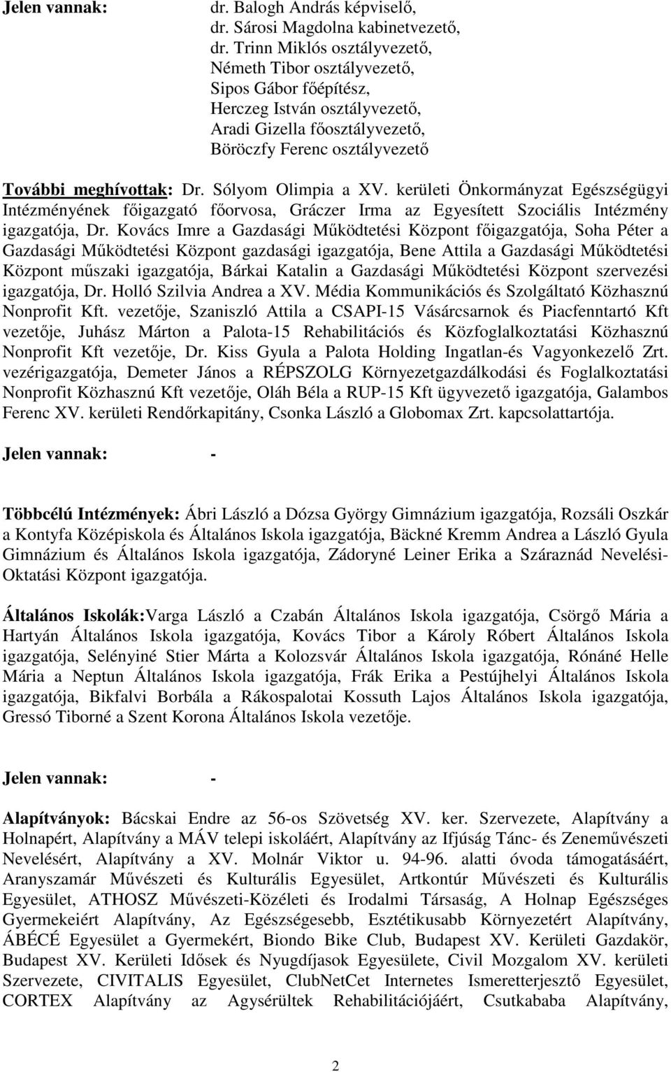 Sólyom Olimpia a XV. kerületi Önkormányzat Egészségügyi Intézményének főigazgató főorvosa, Gráczer Irma az Egyesített Szociális Intézmény igazgatója, Dr.