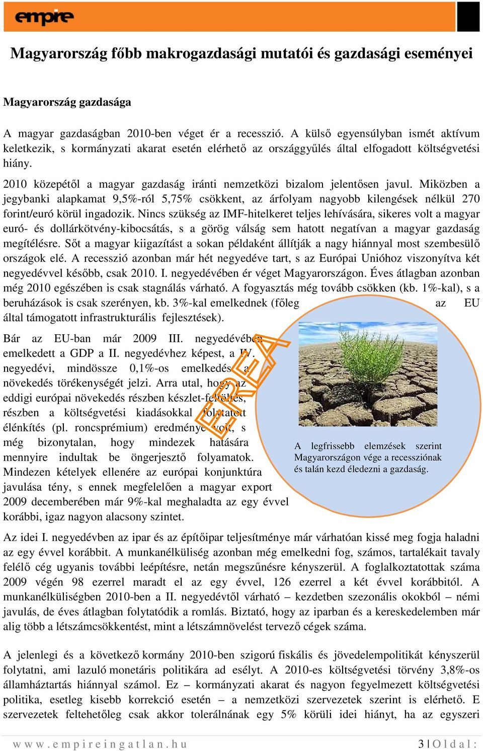 2010 közepétıl a magyar gazdaság iránti nemzetközi bizalom jelentısen javul.