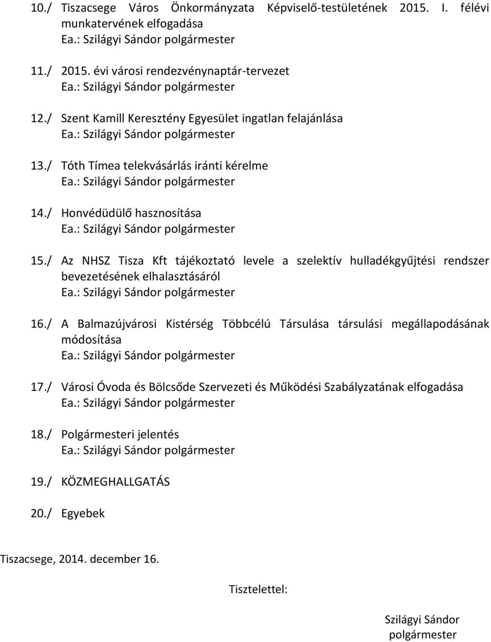 : Szilágyi Sándor polgármester 14./ Honvédüdülő hasznosítása Ea.: Szilágyi Sándor polgármester 15.