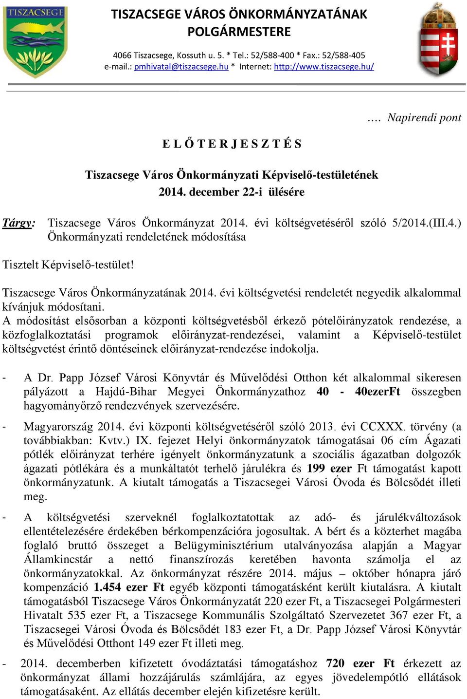 Napirendi pont Tárgy: Tiszacsege Város Önkormányzat 2014. évi költségvetéséről szóló 5/2014.(III.4.) Önkormányzati rendeletének módosítása Tisztelt Képviselő-testület!