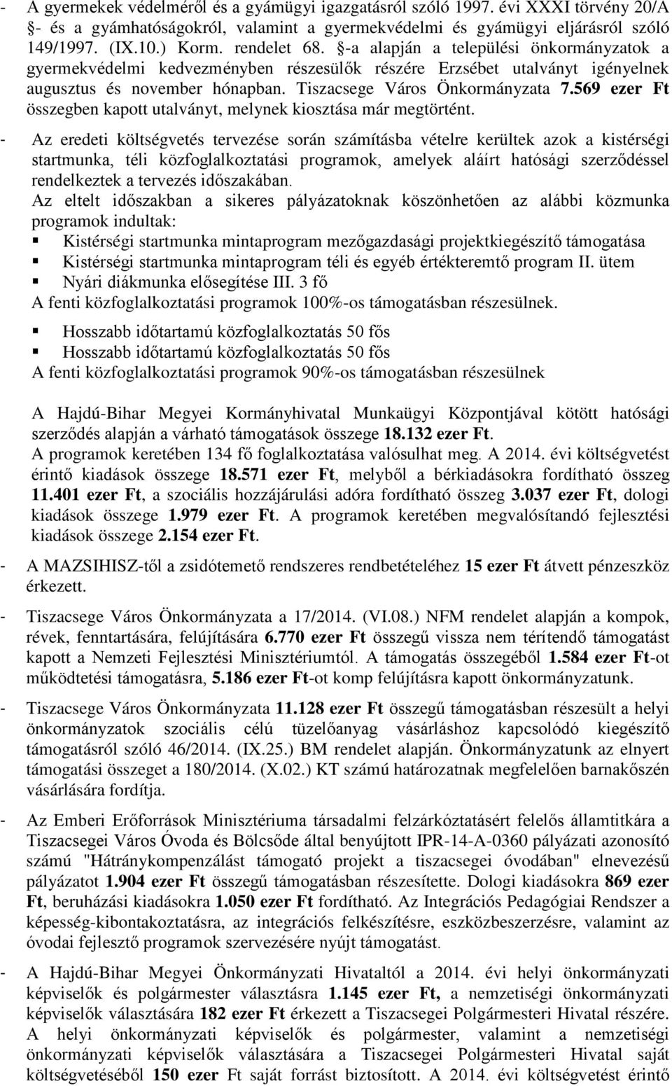 569 ezer Ft összegben kapott utalványt, melynek kiosztása már megtörtént.