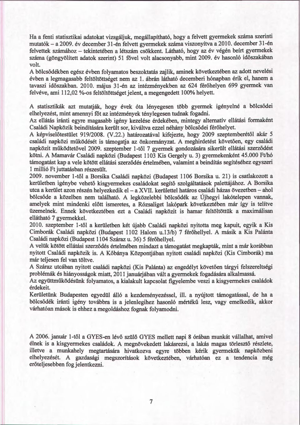 év hasonló időszakában volt. A bölcsődékben egész évben folyamatos beszoktatás zajlik, arninek következtében az adott nevelési évben a legmagasabb feltöltöttséget nem az l.