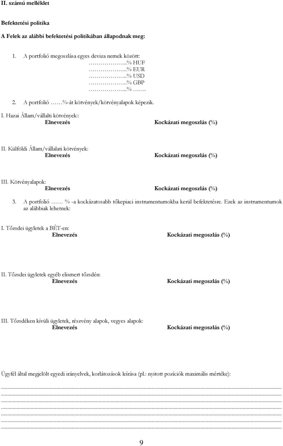 Kötvényalapok: Elnevezés Kockázati megoszlás (%) 3. A portfolió % -a kockázatosabb tőkepiaci instrumentumokba kerül befektetésre. Ezek az instrumentumok az alábbiak lehetnek: I.