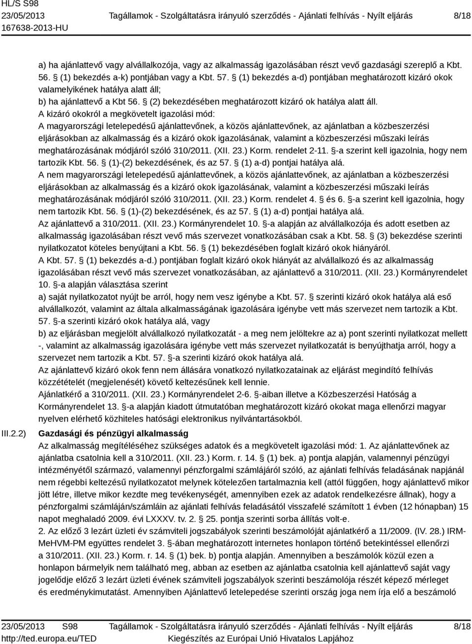 A kizáró okokról a megkövetelt igazolási mód: A magyarországi letelepedésű ajánlattevőnek, a közös ajánlattevőnek, az ajánlatban a közbeszerzési eljárásokban az alkalmasság és a kizáró okok