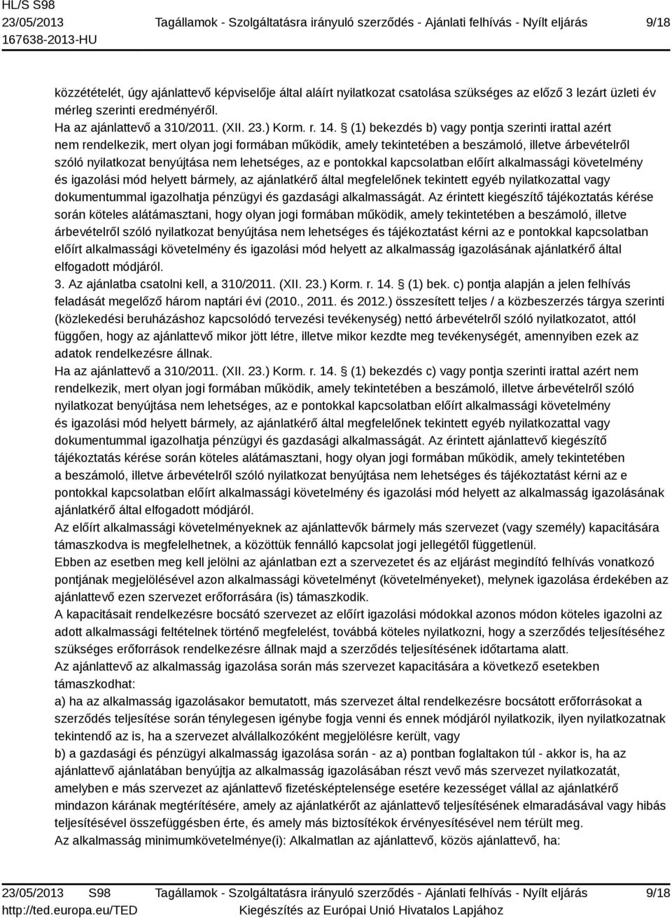 lehetséges, az e pontokkal kapcsolatban előírt alkalmassági követelmény és igazolási mód helyett bármely, az ajánlatkérő által megfelelőnek tekintett egyéb nyilatkozattal vagy dokumentummal