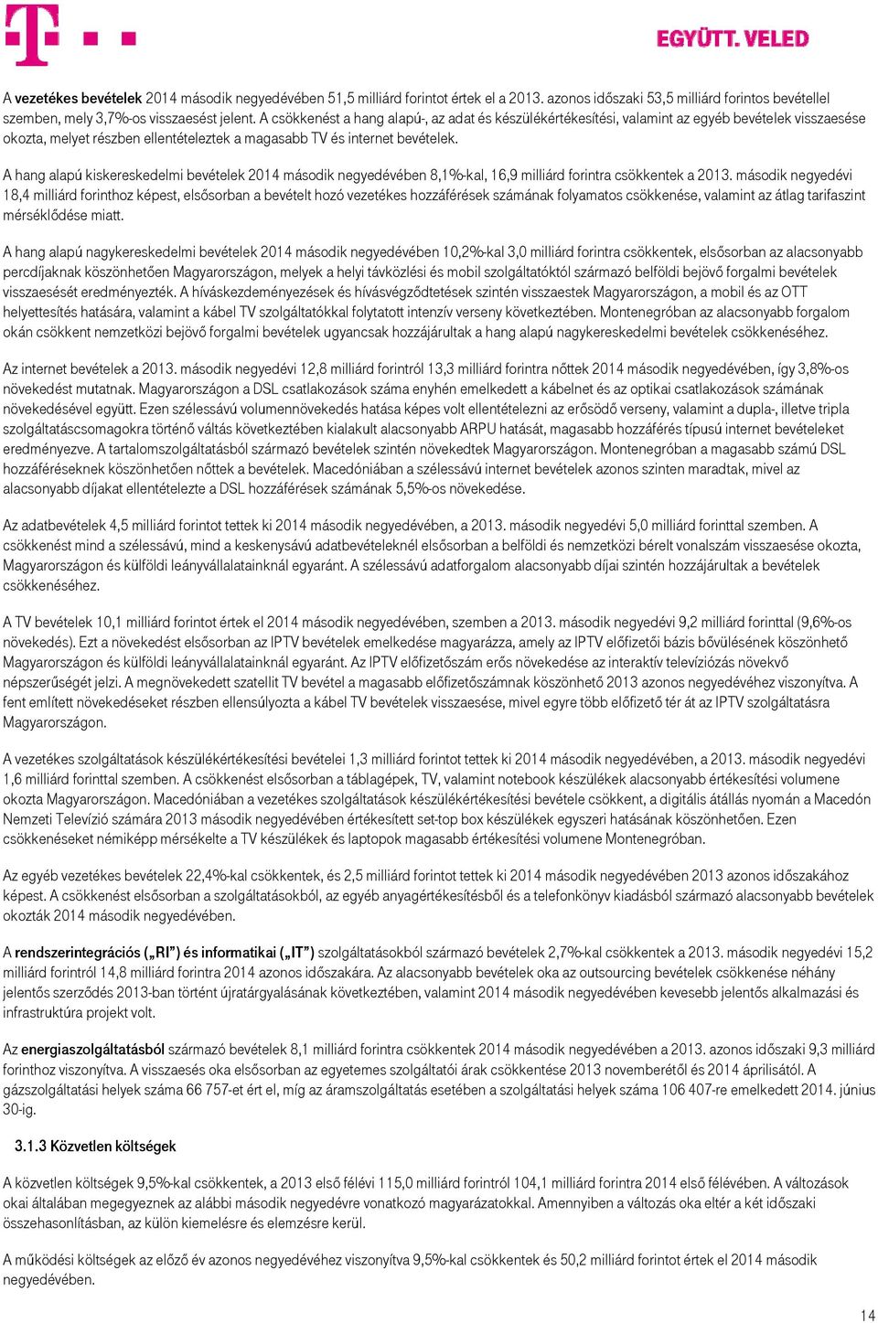 A hang alapú kiskereskedelmi bevételek 2014 második ében 8,1%-kal, 16,9 milliárd forintra csökkentek a 2013.