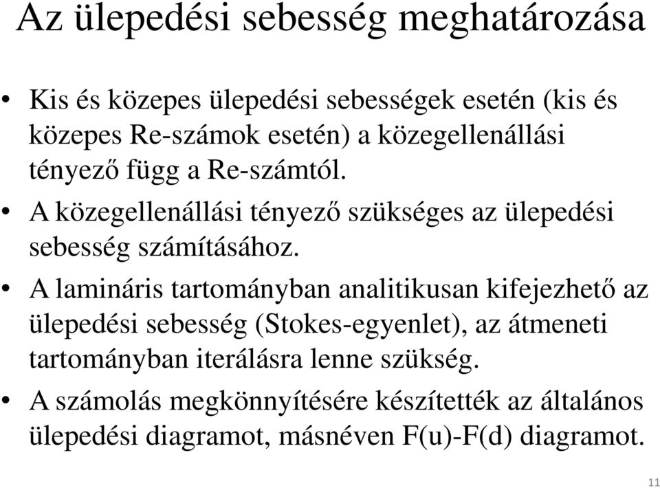 A lamináris tartományban analitikusan kifejezhető az ülepedési sebesség (Stokes-egyenlet), az átmeneti tartományban