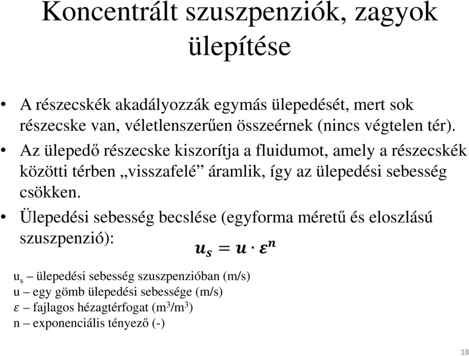 Az ülepedő részecske kiszorítja a fluidumot, amely a részecskék közötti térben visszafelé áramlik, így az ülepedési sebesség