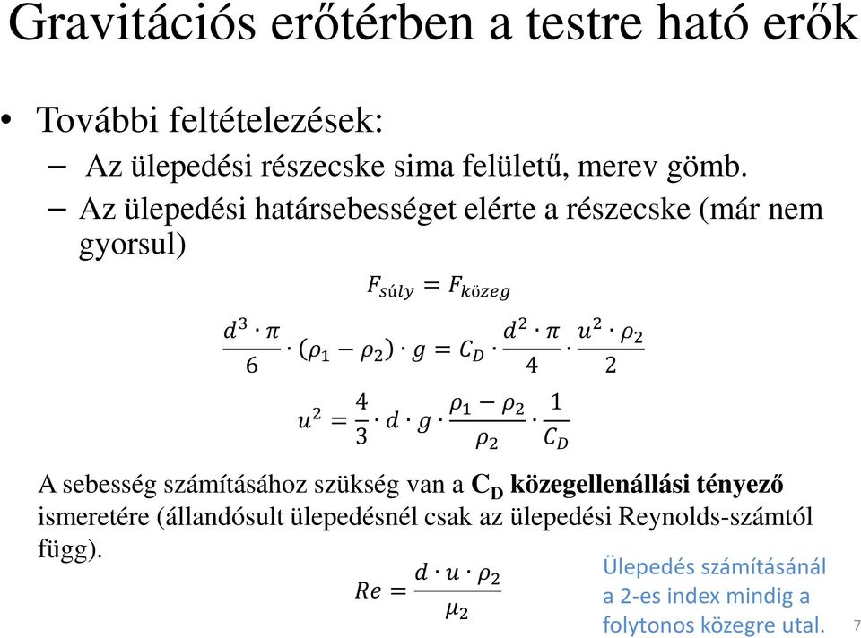 Az ülepedési határsebességet elérte a részecske (már nem gyorsul) ú = ö 6 = 4 = 4 3 1 2 A sebesség