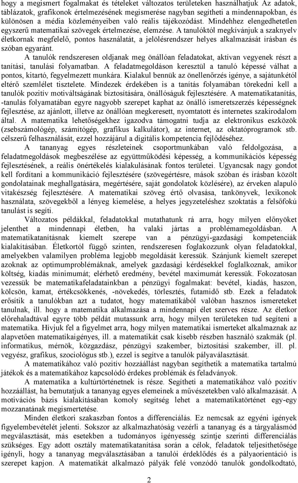 A tanulóktól megkívánjuk a szaknyelv életkornak megfelelő, pontos használatát, a jelölésrendszer helyes alkalmazását írásban és szóban egyaránt.