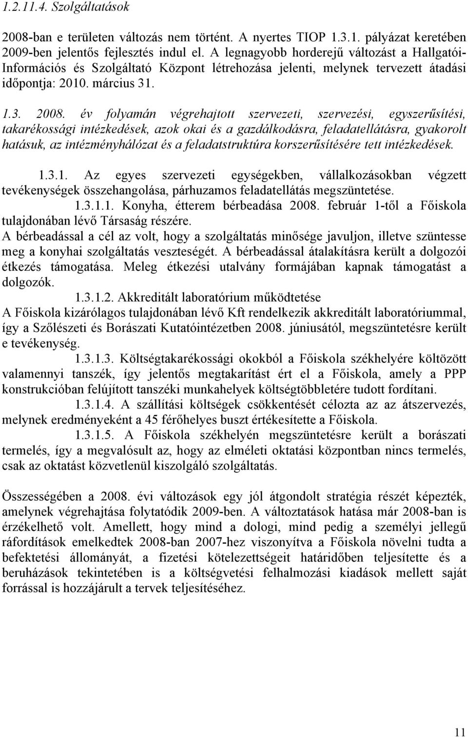 év folyamán végrehajtott szervezeti, szervezési, egyszerűsítési, takarékossági intézkedések, azok okai és a gazdálkodásra, feladatellátásra, gyakorolt hatásuk, az intézményhálózat és a