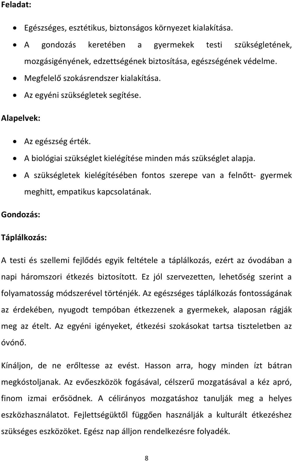 A szükségletek kielégítésében fontos szerepe van a felnőtt- gyermek meghitt, empatikus kapcsolatának.