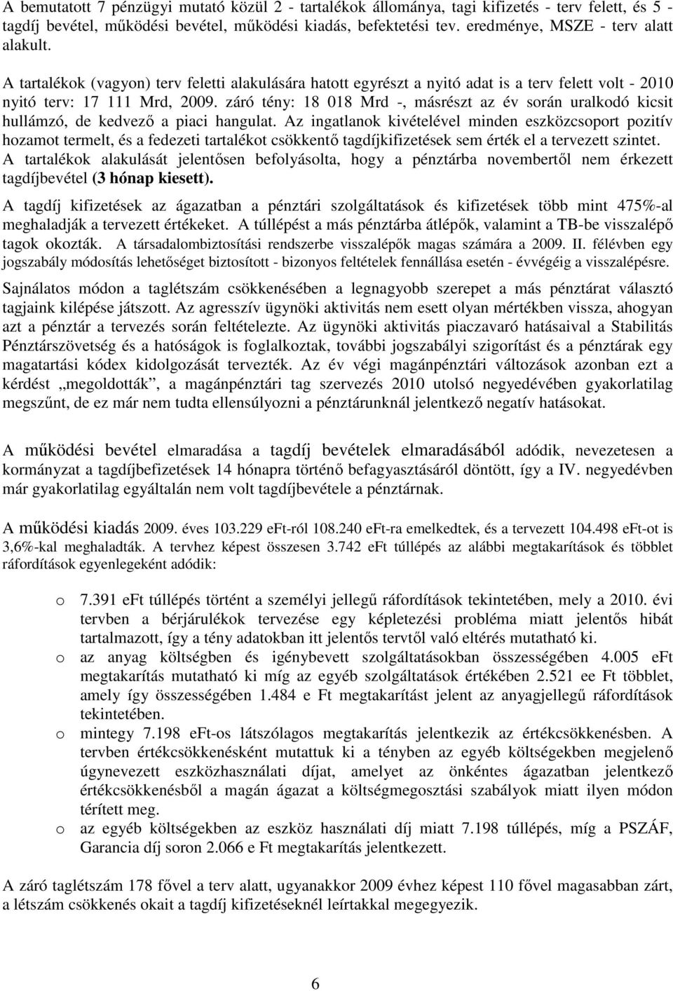 záró tény: 18 018 Mrd -, másrészt z év során urlkodó kicsit hullámzó, de kedvező pici hngult.