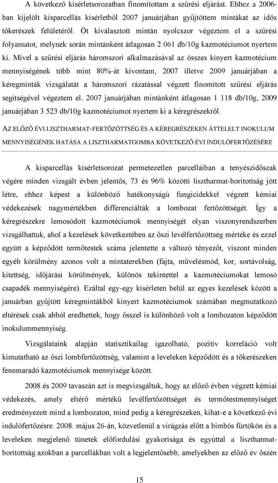 Mivel a szűrési eljárás háromszori alkalmazásával az összes kinyert kazmotécium mennyiségének több mint 80%-át kivontam, 2007 illetve 2009 januárjában a kéregminták vizsgálatát a háromszori