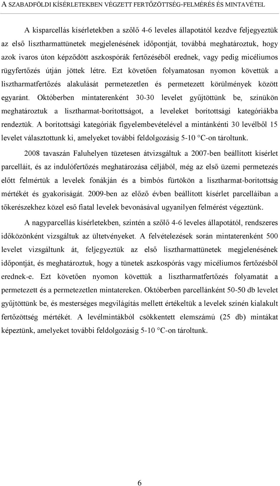 Ezt követően folyamatosan nyomon követtük a lisztharmatfertőzés alakulását permetezetlen és permetezett körülmények között egyaránt.