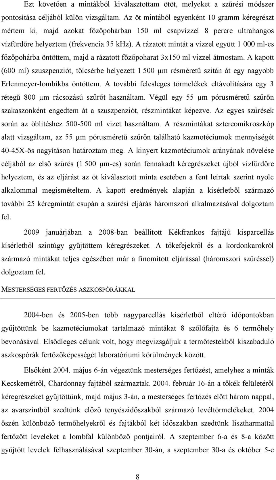 A rázatott mintát a vízzel együtt 1 000 ml-es főzőpohárba öntöttem, majd a rázatott főzőpoharat 3x150 ml vízzel átmostam.