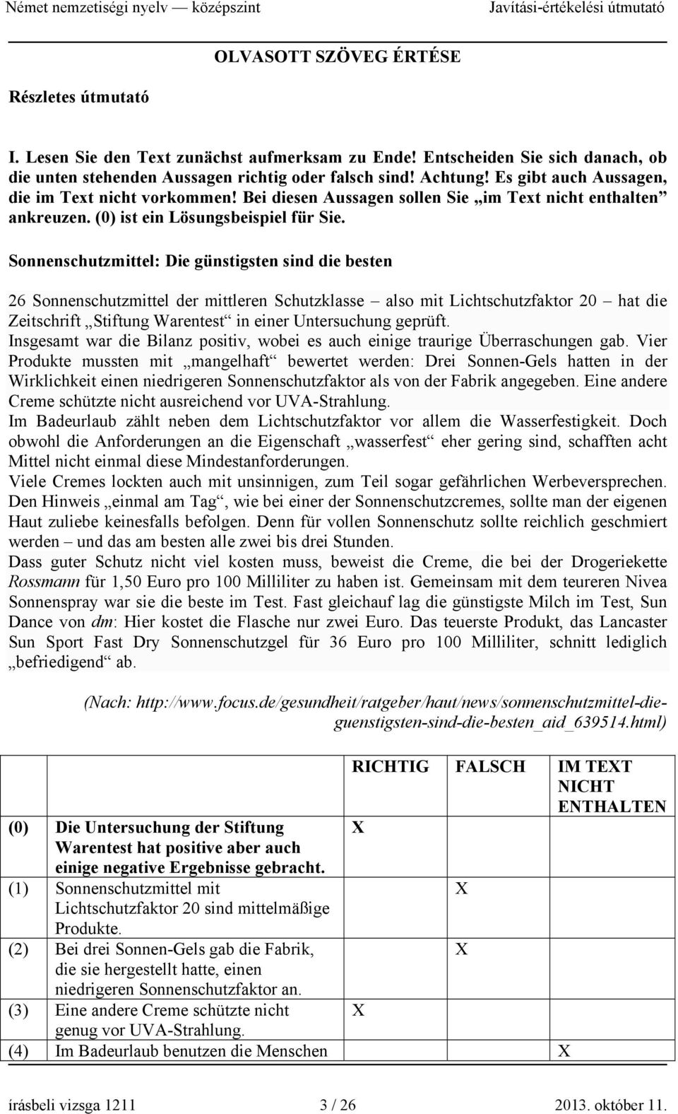 Sonnenschutzmittel: Die günstigsten sind die besten 26 Sonnenschutzmittel der mittleren Schutzklasse also mit Lichtschutzfaktor 20 hat die Zeitschrift Stiftung Warentest in einer Untersuchung geprüft.