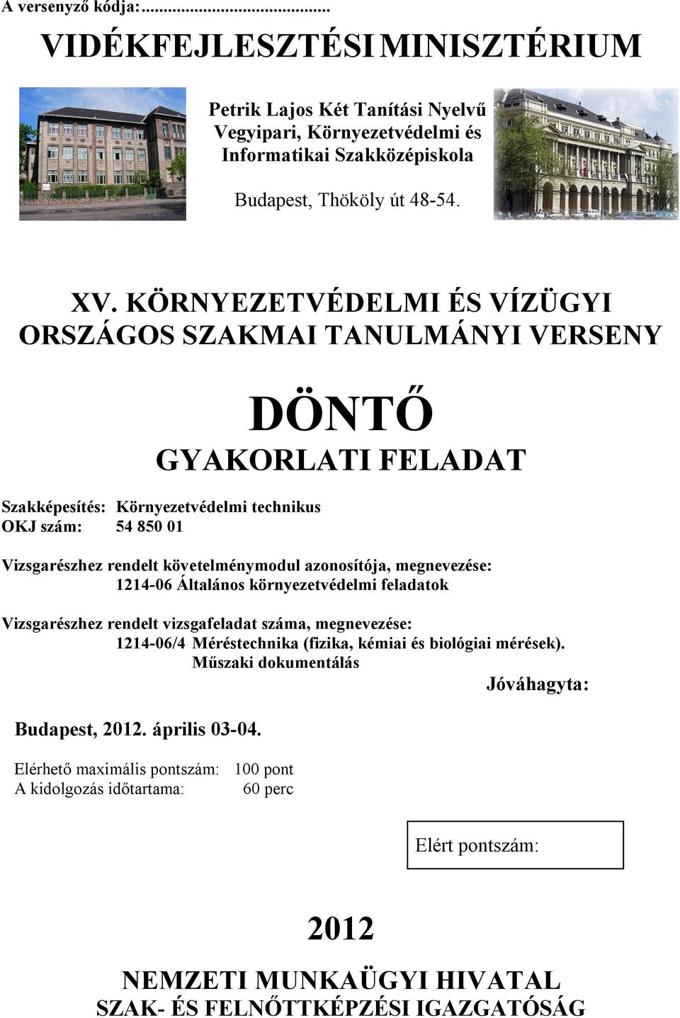 azonosítója, megnevezése: 1214-06 Általános környezetvédelmi feladatok Vizsgarészhez rendelt vizsgafeladat száma, megnevezése: 1214-06/4 Méréstechnika (fizika, kémiai és biológiai mérések).