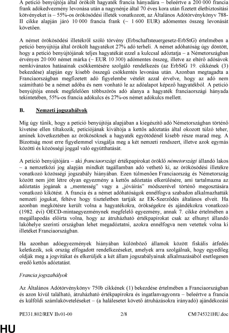 A német örökösödési illetékről szóló törvény (Erbschaftsteuergesetz-ErbStG) értelmében a petíció benyújtója által örökölt hagyatékot 27% adó terheli.