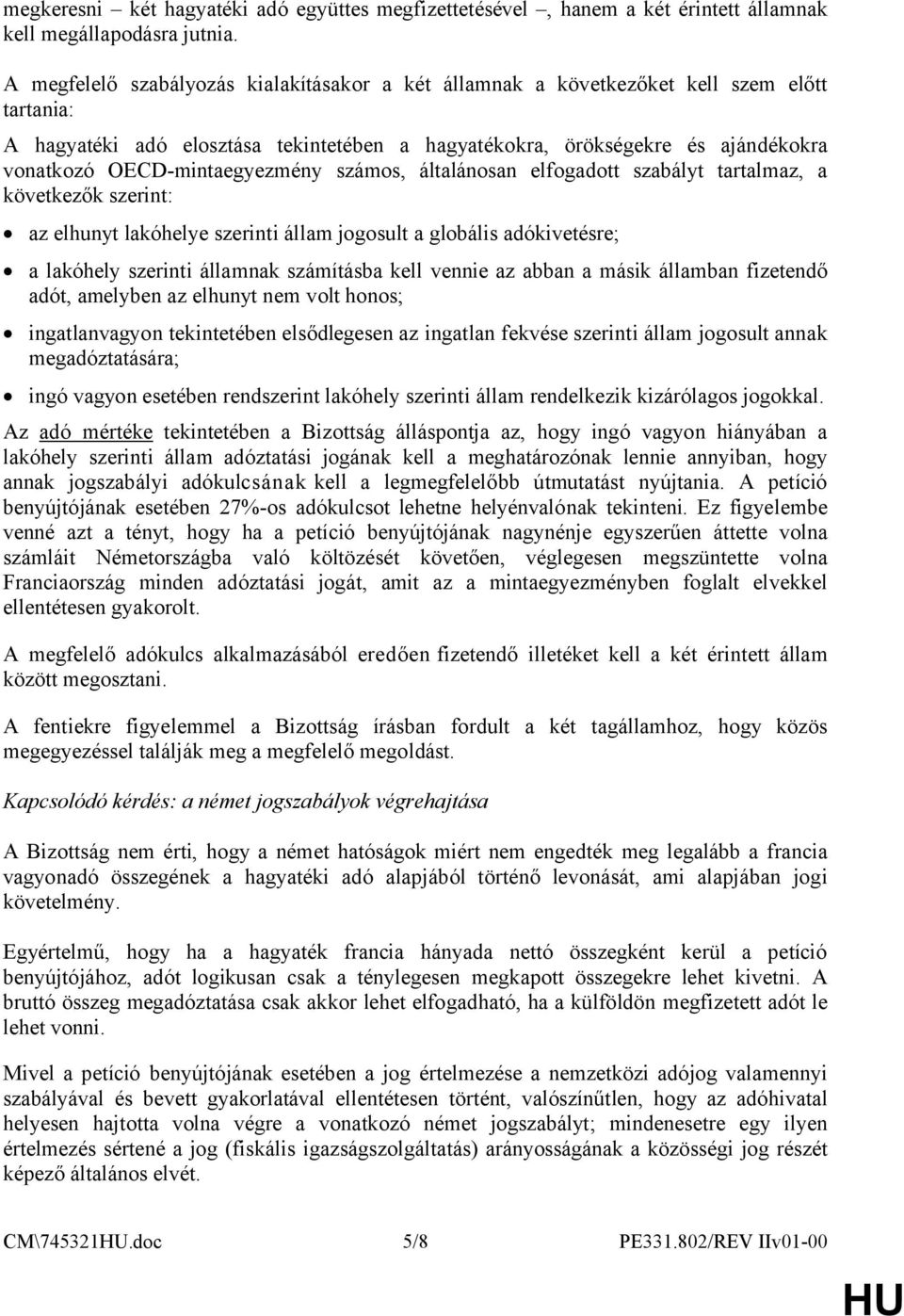 OECD-mintaegyezmény számos, általánosan elfogadott szabályt tartalmaz, a következők szerint: az elhunyt lakóhelye szerinti állam jogosult a globális adókivetésre; a lakóhely szerinti államnak