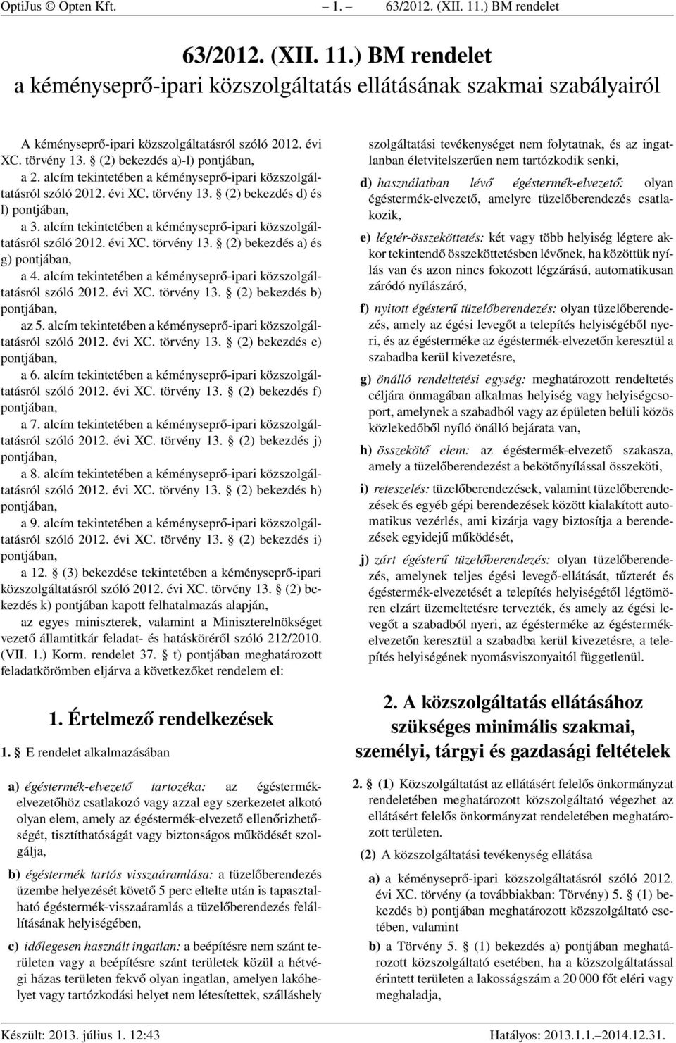 alcím tekintetében a kéményseprő-ipari közszolgáltatásról szóló 2012. évi XC. törvény 13. (2) bekezdés a) és g) pontjában, a 4. alcím tekintetében a kéményseprő-ipari közszolgáltatásról szóló 2012.