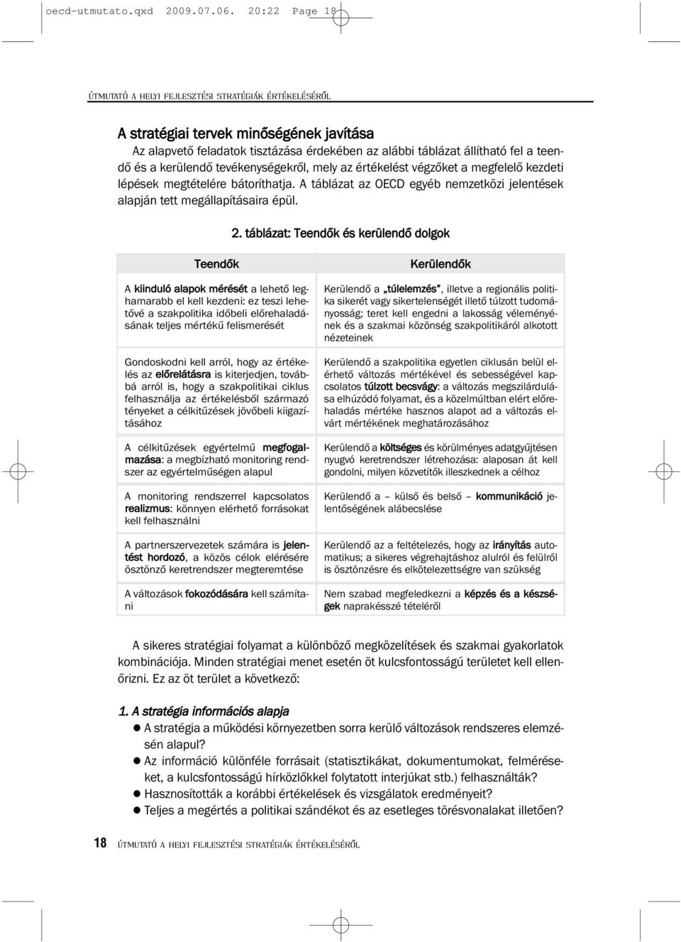 végzőket a megfelelő kezdeti lépések megtételére bátoríthatja. A táblázat az OECD egyéb nemzetközi jelentések alapján tett megállapításaira épül. 2.