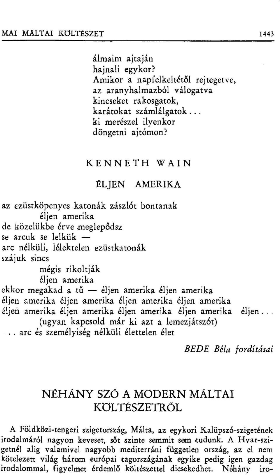 KENNETH WAIN ÉLJEN AMERIKA az ezüstköpenyes katonák zászlót bontanak éljen amerika de közelükbe érve,meglep ődsz se arcuk se lelkük arc nélküli, lélektelen ezüstkatonák szájuk sincs mégis rikoltják