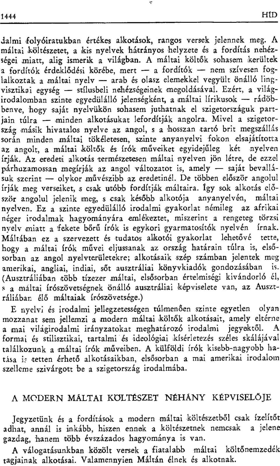 mert a fordítók nem szívesen foglalkoztak a máltai nyelv arab és olasz elemekkel vegyú1t önálló lingvisztikai egység stílusbeli nehézség вinek megoldásával.