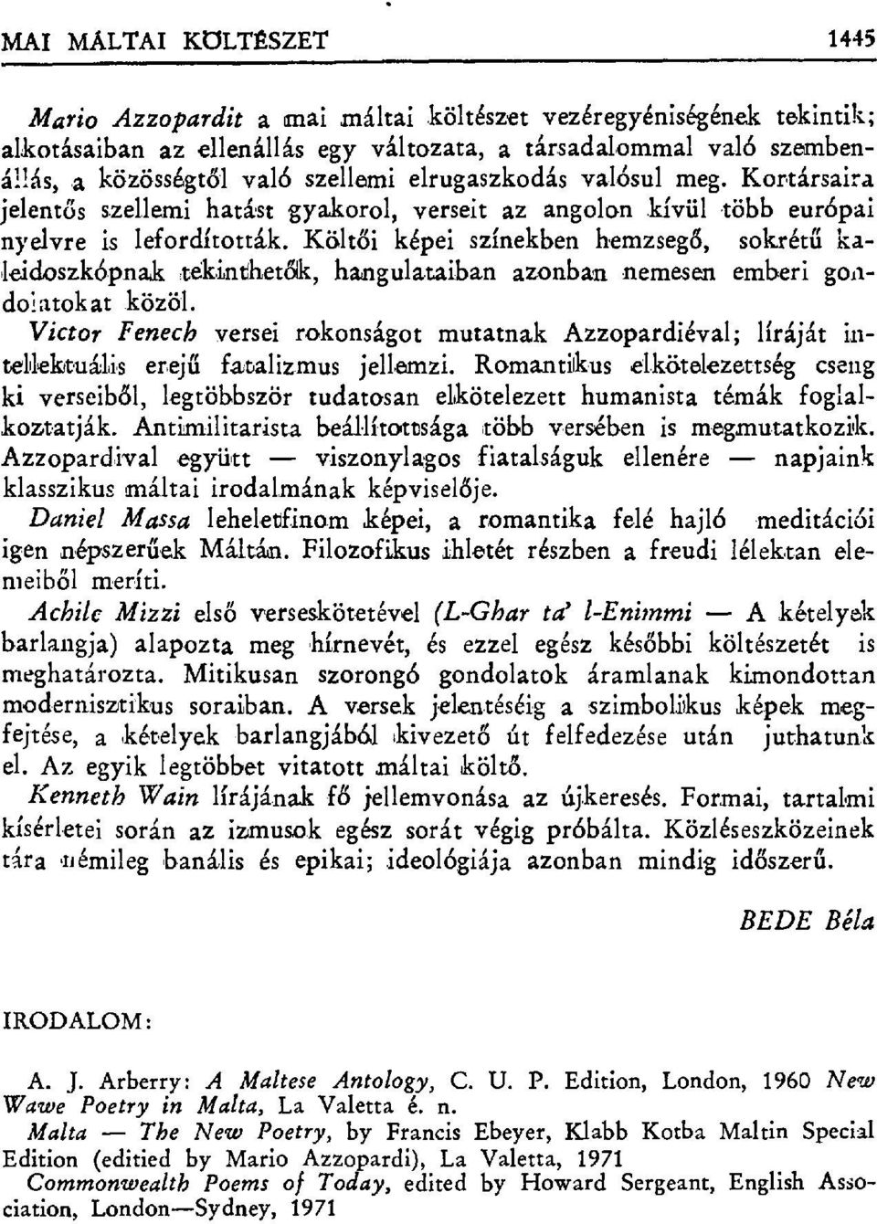 Költ ői képei színekben hemzseg ő, sokrétű kaleidoszkópnak :tékinthetdk, hangulataiban azonban nemesen emberi gondolatokat közöl.