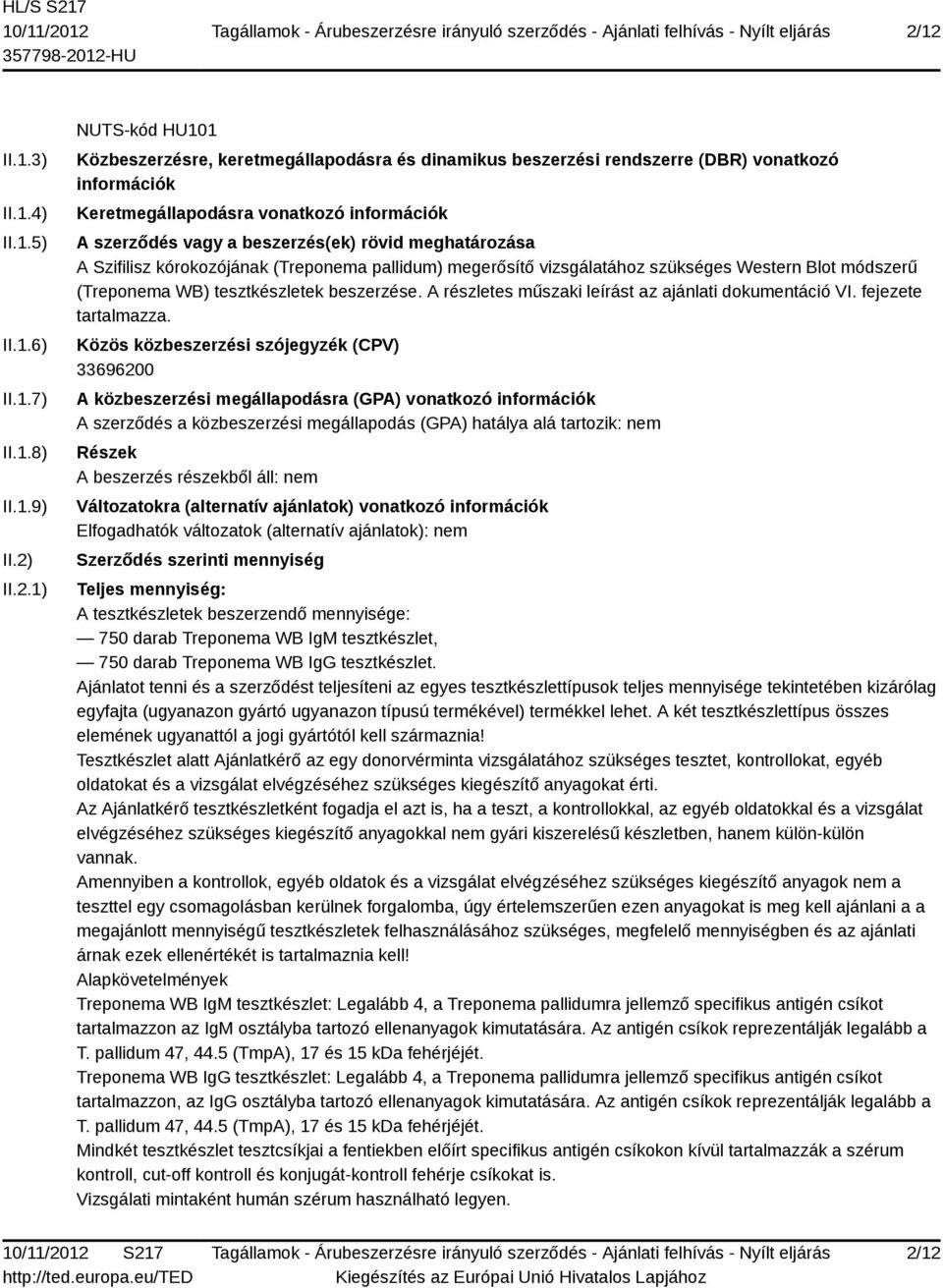 (Treponema WB) tesztkészletek beszerzése. A részletes műszaki leírást az ajánlati dokumentáció VI. fejezete tartalmazza.