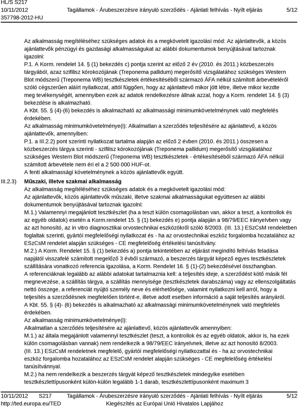 ) közbeszerzés tárgyából, azaz szifilisz kórokozójának (Treponema pallidum) megerősítő vizsgálatához szükséges Western Blot módszerű (Treponema WB) tesztkészletek értékesítéséből származó ÁFA nélkül