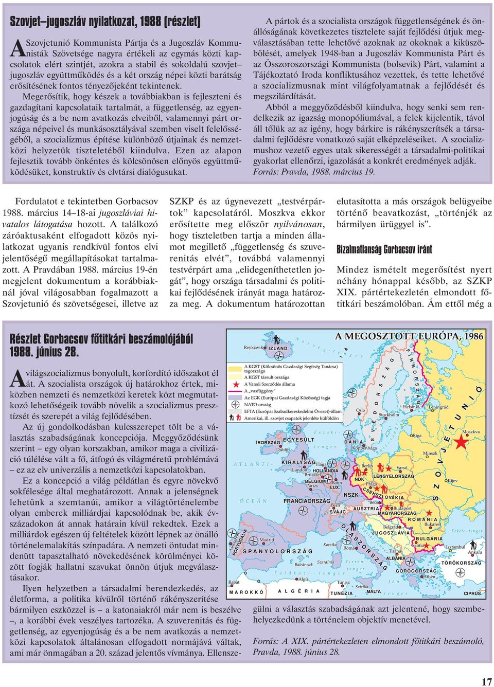 Megerõsítik, hogy készek a továbbiakban is fejleszteni és gazdagítani kapcsolataik tartalmát, a függetlenség, az egyenjogúság és a be nem avatkozás elveibõl, valamennyi párt országa népeivel és