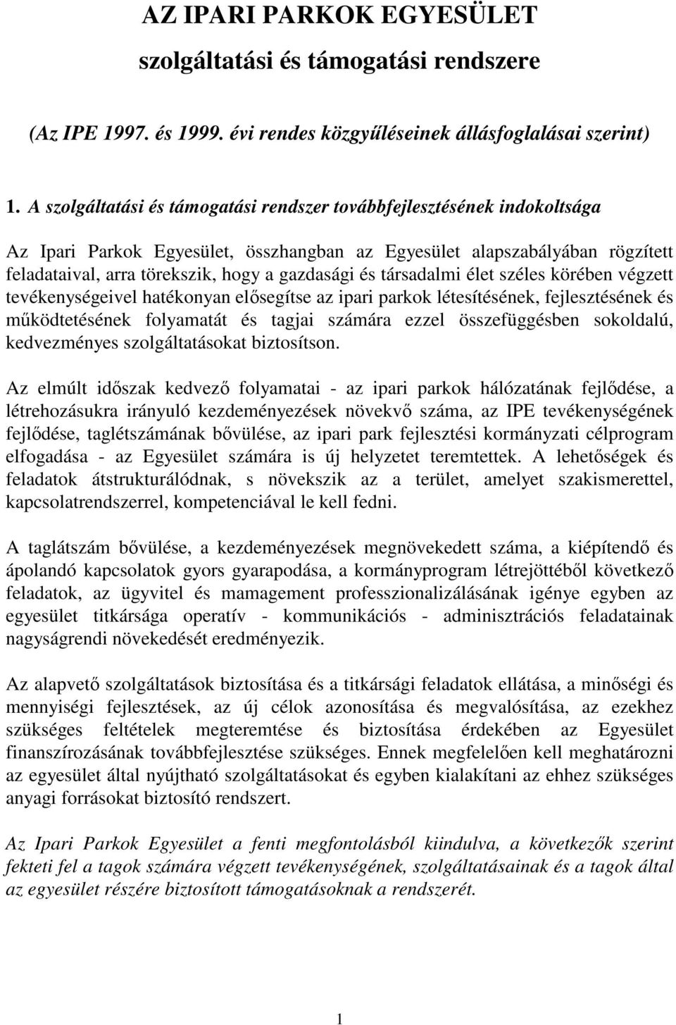 és társadalmi élet széles körében végzett tevékenységeivel hatékonyan elsegítse az ipari parkok létesítésének, fejlesztésének és mködtetésének folyamatát és tagjai számára ezzel összefüggésben