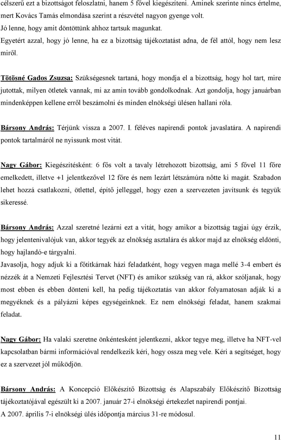 Tötösné Gados Zsuzsa: Szükségesnek tartaná, hogy mondja el a bizottság, hogy hol tart, mire jutottak, milyen ötletek vannak, mi az amin tovább gondolkodnak.