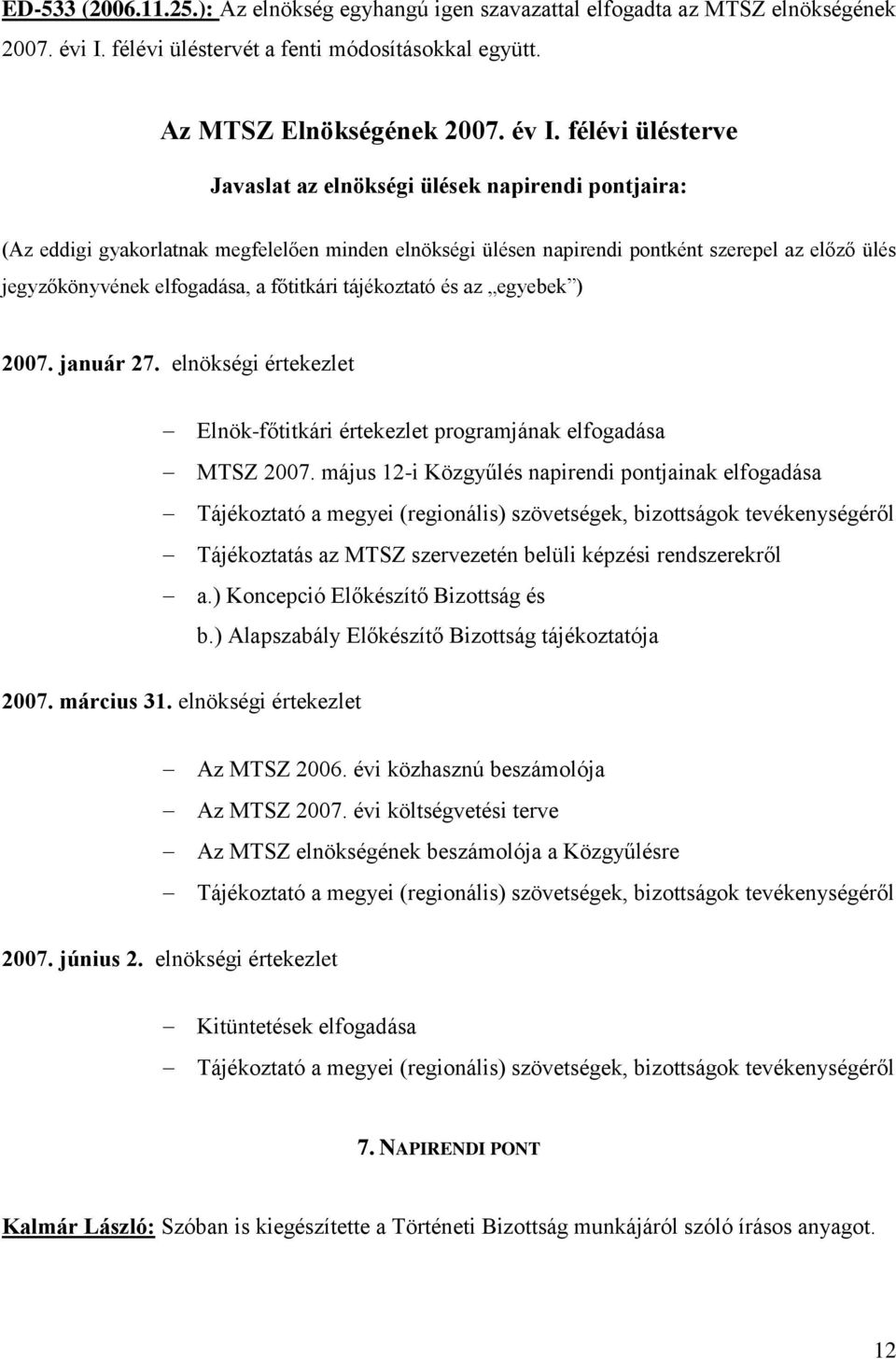 főtitkári tájékoztató és az egyebek ) 2007. január 27. elnökségi értekezlet Elnök-főtitkári értekezlet programjának elfogadása MTSZ 2007.