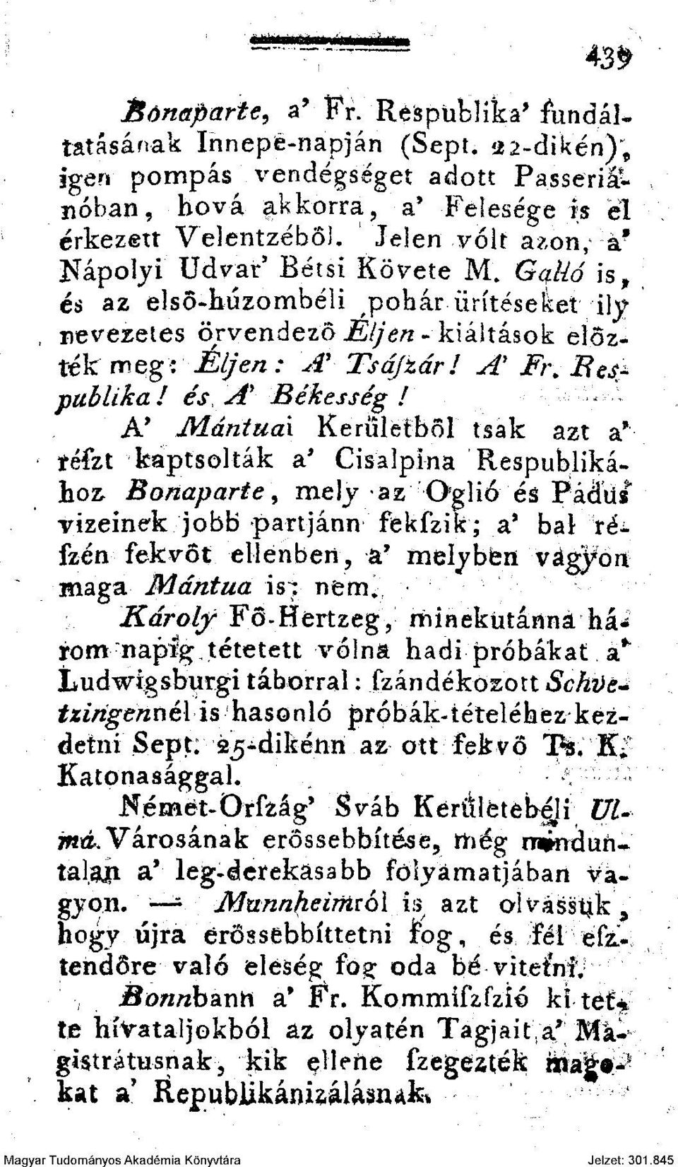 A* Mántuax Kerületből tsak azt a v téfzt kaptsolták a' Cisalpina Respublikához Bonaparte, mely az Oglió és Pádüs vizeinek jobb partjánn fekfzik; a' bal ré«fzén fekvőt ellenben, a 7 melybfen vágyon