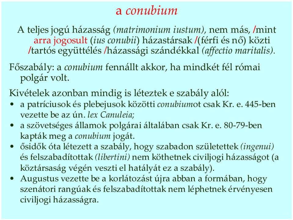 lex Canuleia; a szövetséges államok polgárai általában csak Kr. e. 80-79-ben kapták meg a conubium jogát.