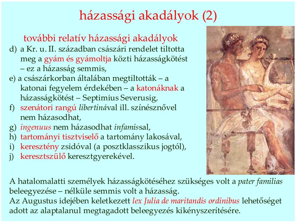 házasságkötést Septimius Severusig, f) szenátori rangú libertinával ill.