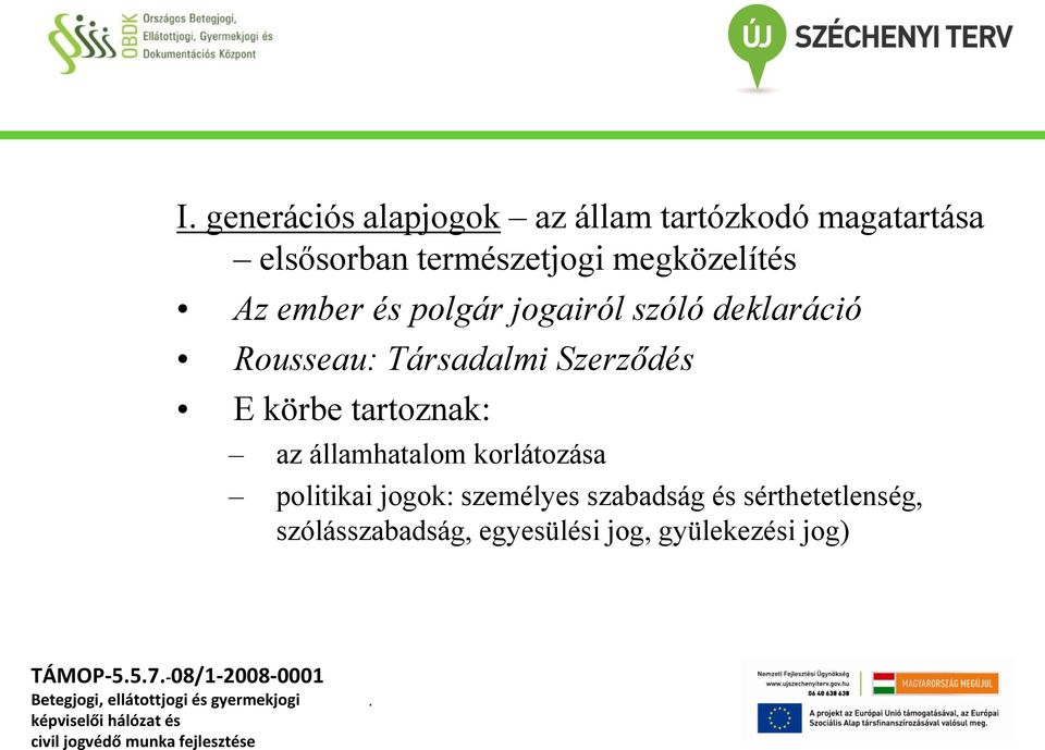 Szerződés E körbe tartoznak: az államhatalom korlátozása politikai jogok: személyes